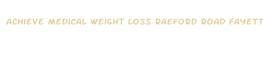 achieve medical weight loss raeford road fayetteville nc