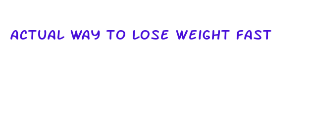 actual way to lose weight fast