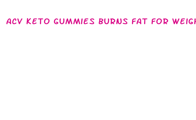 acv keto gummies burns fat for weight loss