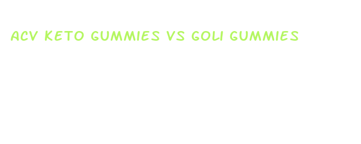 acv keto gummies vs goli gummies