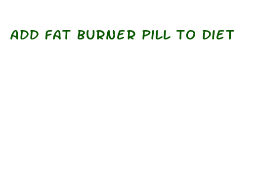 add fat burner pill to diet