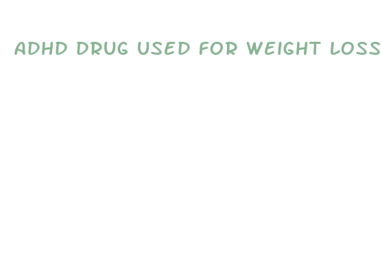 adhd drug used for weight loss