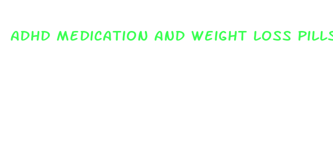 adhd medication and weight loss pills