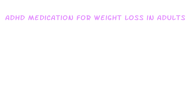 adhd medication for weight loss in adults