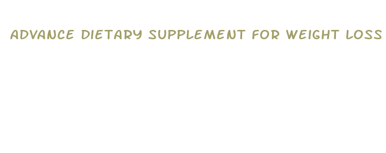 advance dietary supplement for weight loss