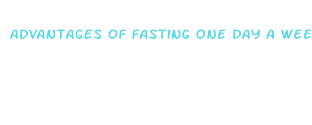 advantages of fasting one day a week