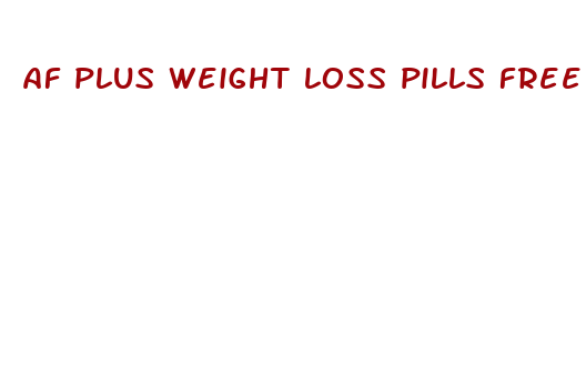 af plus weight loss pills free trial