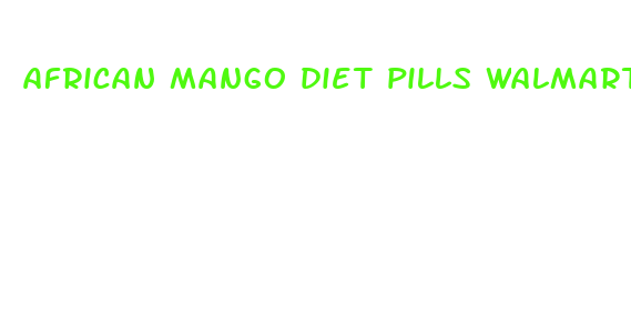 african mango diet pills walmart