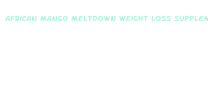 african mango meltdown weight loss supplement