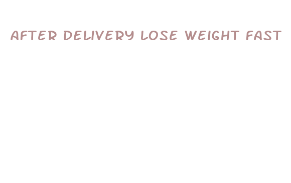 after delivery lose weight fast