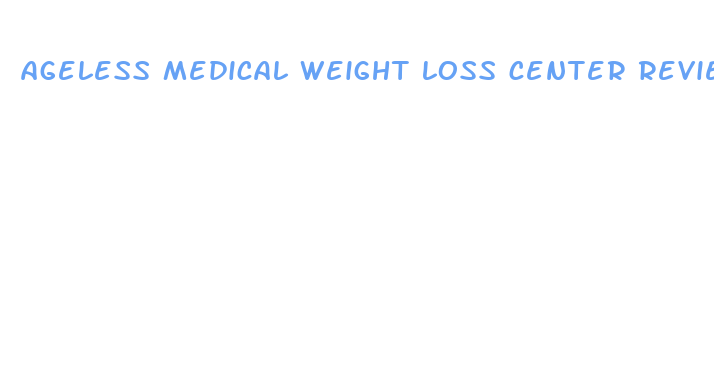 ageless medical weight loss center reviews