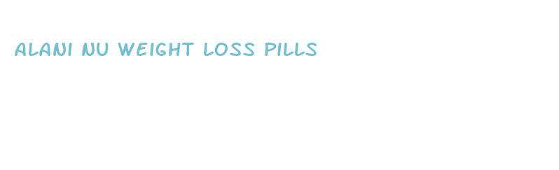 alani nu weight loss pills