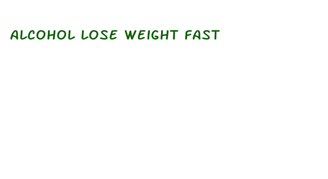 alcohol lose weight fast