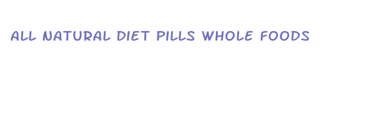 all natural diet pills whole foods