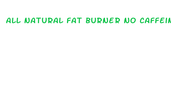 all natural fat burner no caffeine