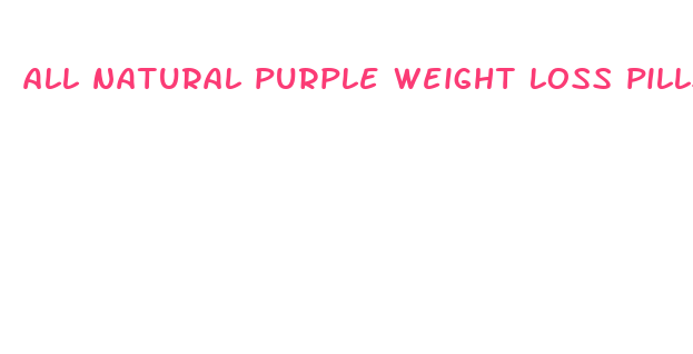 all natural purple weight loss pills