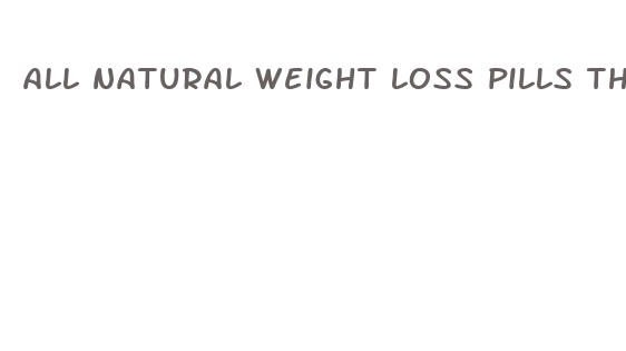 all natural weight loss pills that work