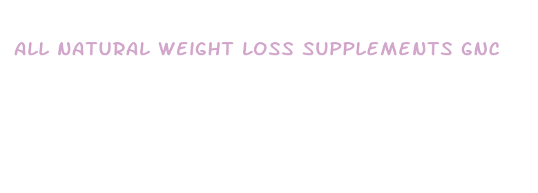 all natural weight loss supplements gnc