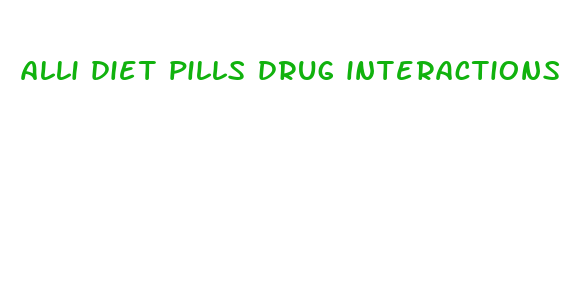 alli diet pills drug interactions