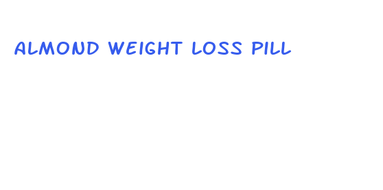 almond weight loss pill