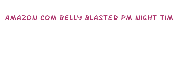 amazon com belly blaster pm night time weight loss pill loss