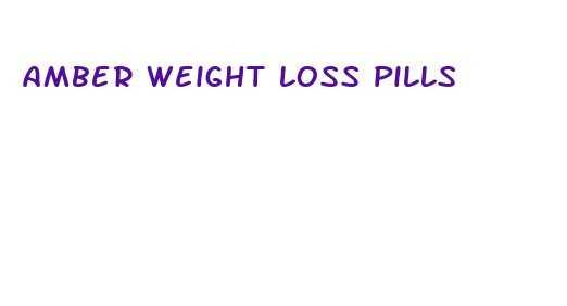 amber weight loss pills