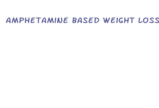 amphetamine based weight loss pills