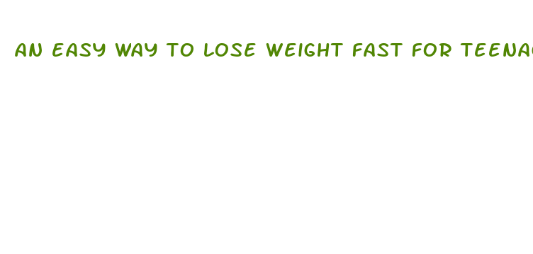 an easy way to lose weight fast for teenagers