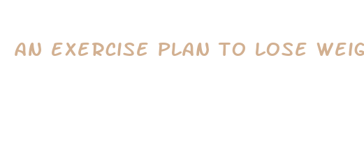 an exercise plan to lose weight fast