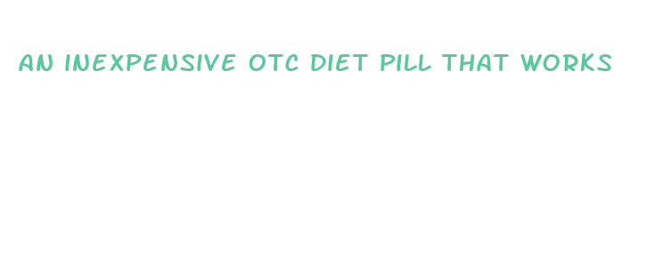 an inexpensive otc diet pill that works