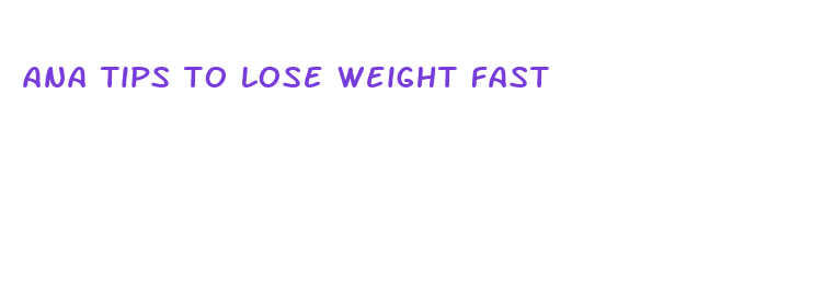 ana tips to lose weight fast