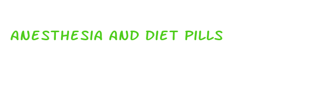 anesthesia and diet pills