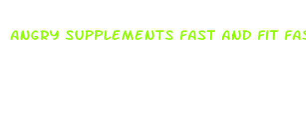 angry supplements fast and fit fasting diet pill reviews