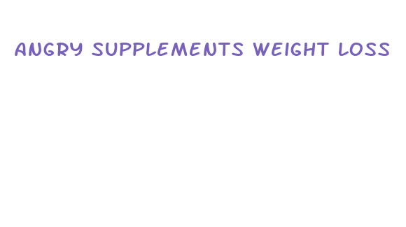 angry supplements weight loss