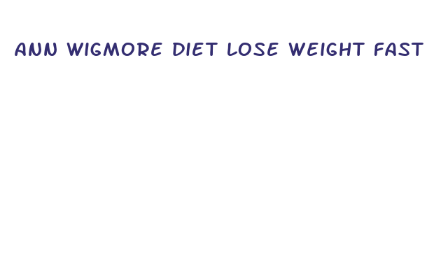 ann wigmore diet lose weight fast