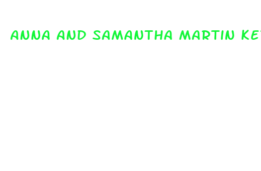 anna and samantha martin keto pills