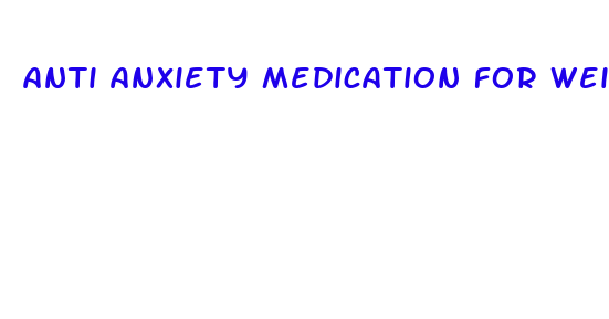 anti anxiety medication for weight loss