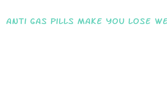 anti gas pills make you lose weight