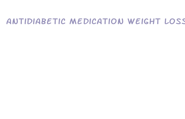 antidiabetic medication weight loss