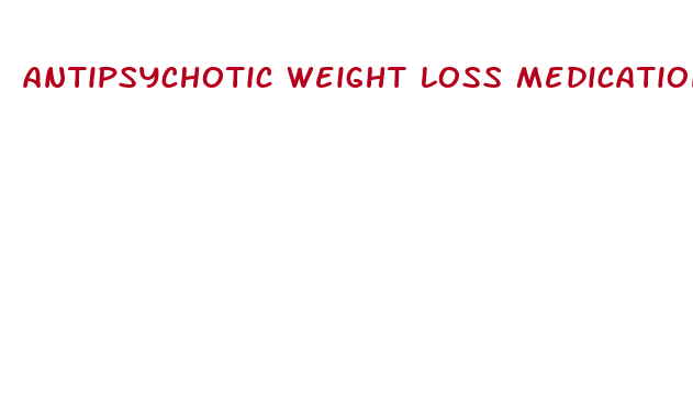 antipsychotic weight loss medication