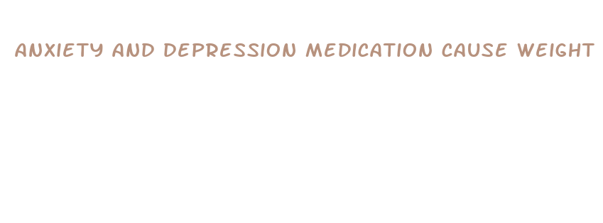 anxiety and depression medication cause weight loss