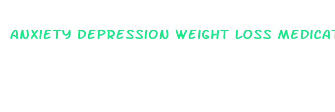 anxiety depression weight loss medication