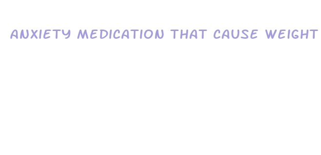 anxiety medication that cause weight loss