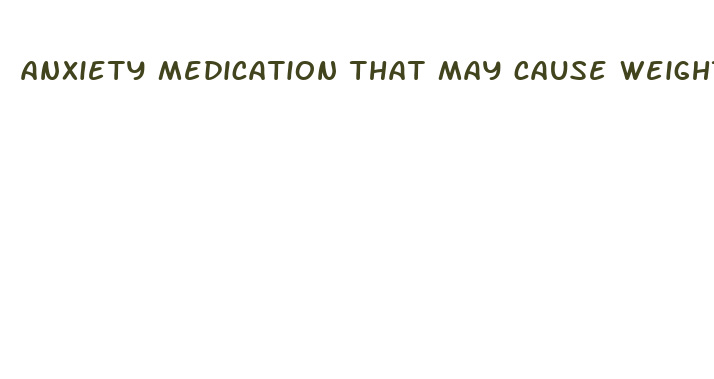 anxiety medication that may cause weight loss