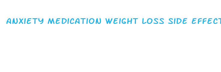 anxiety medication weight loss side effect