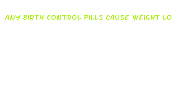 any birth control pills cause weight loss