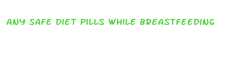 any safe diet pills while breastfeeding