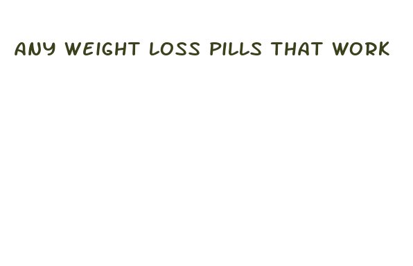 any weight loss pills that work