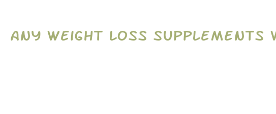 any weight loss supplements work