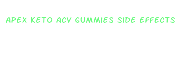 apex keto acv gummies side effects